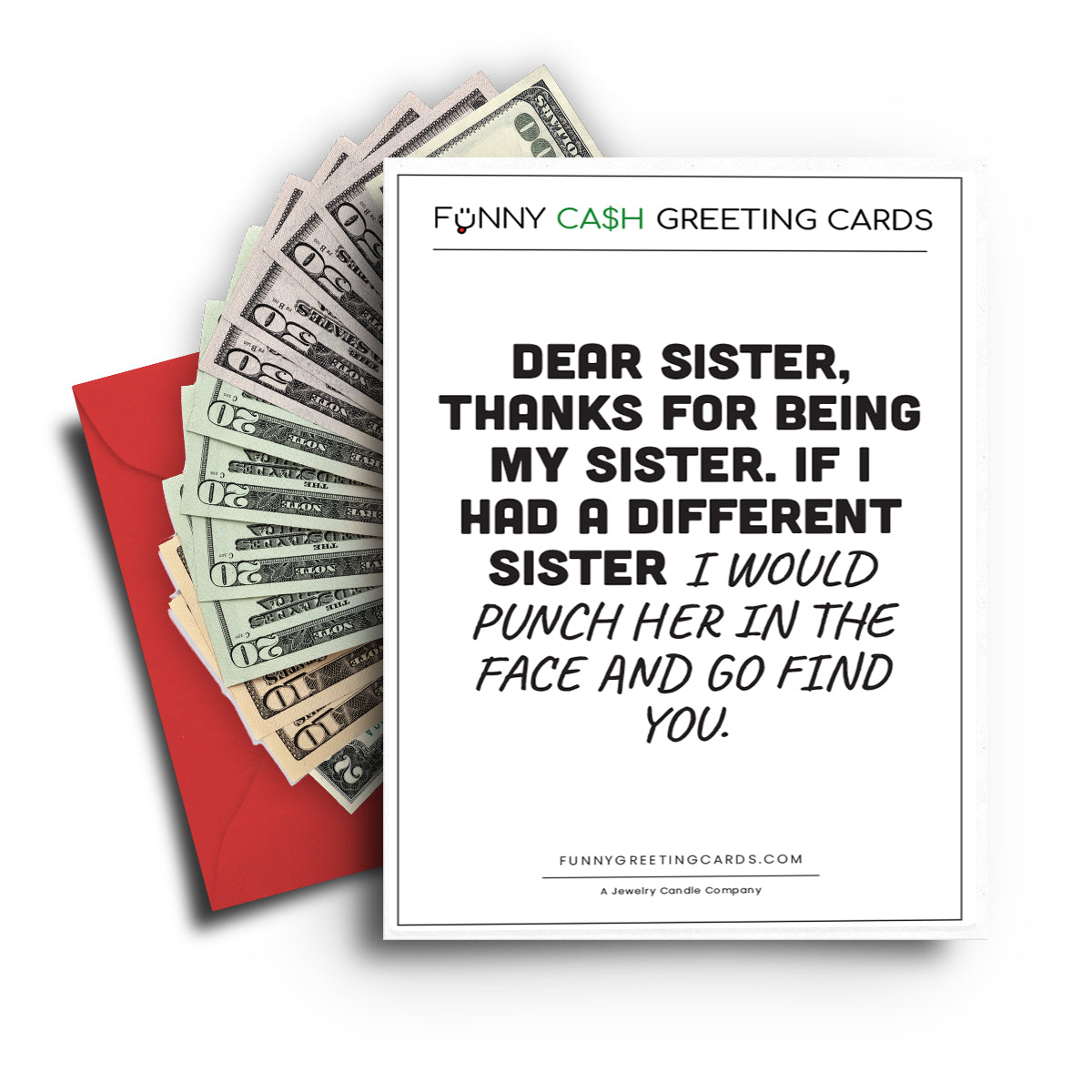 Dear Sister, Thanks For Being My Sister. If I Had Different Sister I Would Punch Her In The Face and Go Find You Funny Cash Greeting Cards