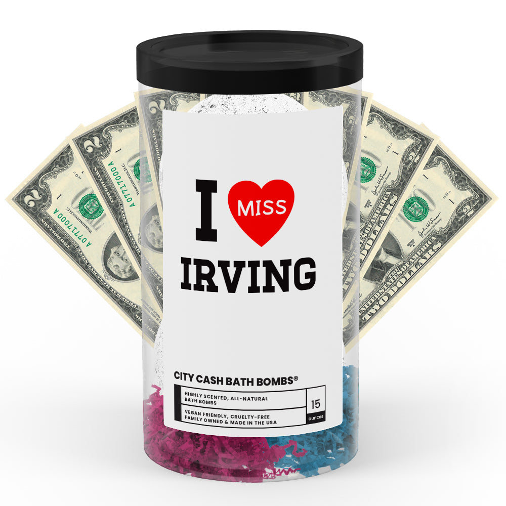 I miss Irving City Cash Bath Bombs