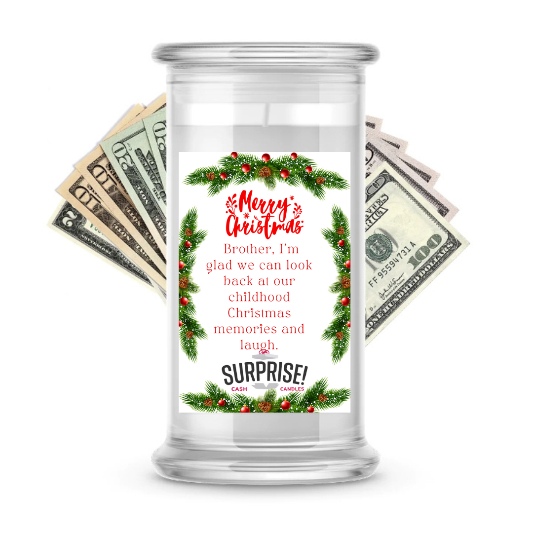 BROTHER, I'M GLAD WE CAN LOOK BACK AT OUR CHILDHOOD CHRISTMAS MEMORIES AND LAUGH. MERRY CHRISTMAS CASH CANDLE
