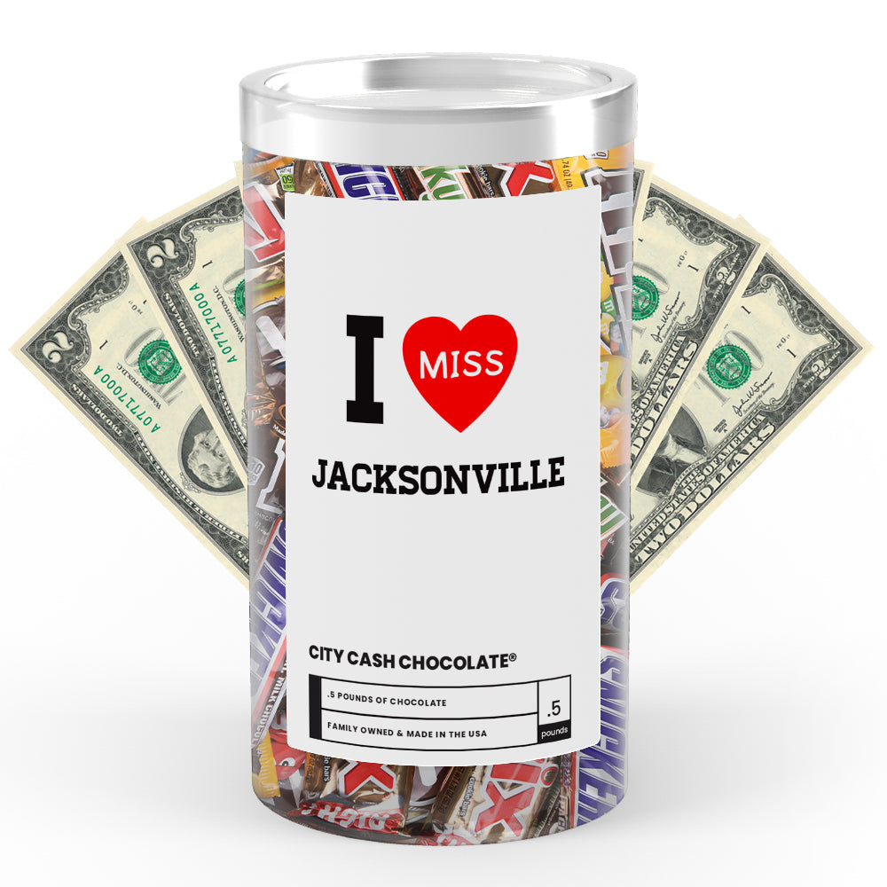 I miss Jacksonville City Cash Chocolate