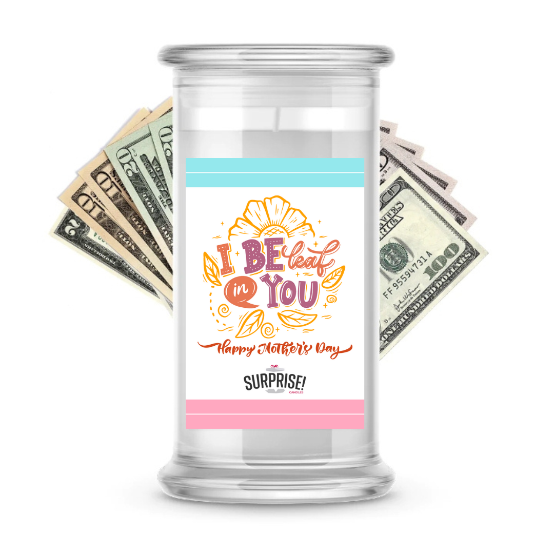 I be Leaf in You Happy Mother's Day | MOTHERS DAY CASH MONEY CANDLES