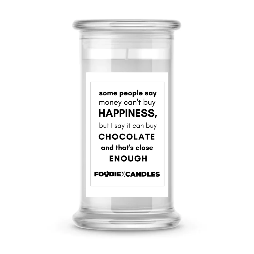 Some people say money can't buy happiness, but I say it can buy chocolate and that's close enough | Foodie Candles
