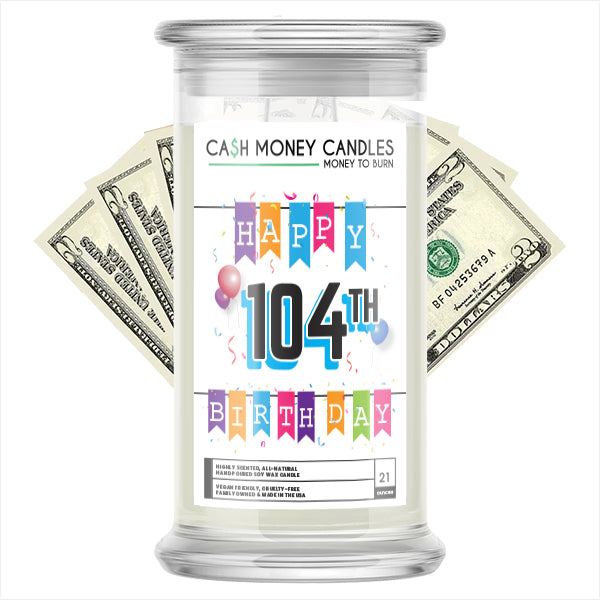 Happy 104th Birthday Cash Candle