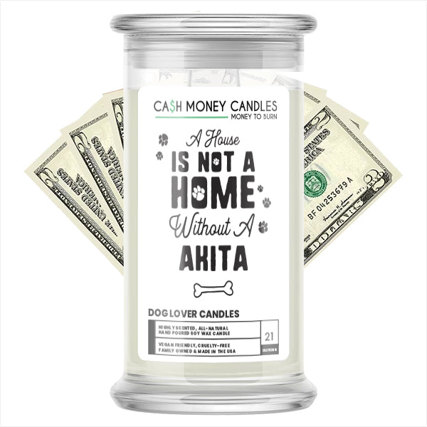 A house is not a home without a Akita Dog Cash Candle