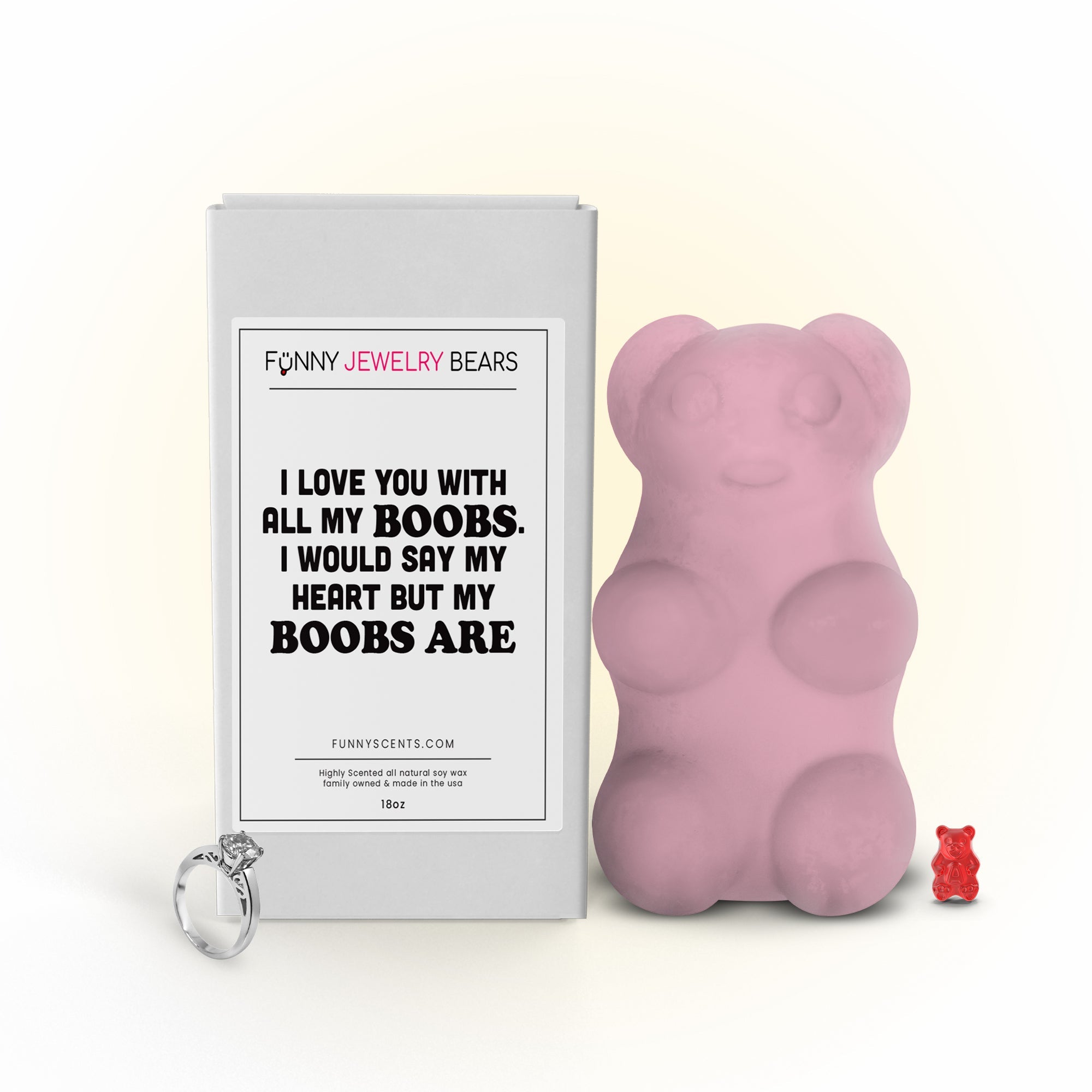 I Love You With All My Boobs. I Would Say My Boobs Are Funny Jewelry Bear Wax Melts