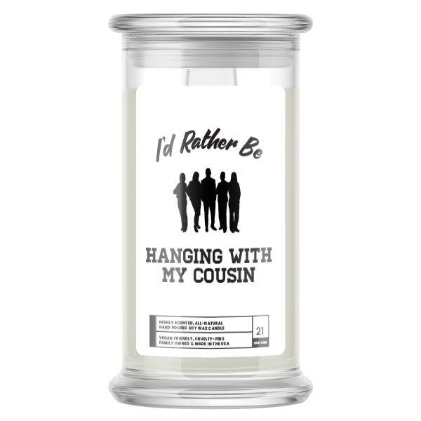 I'd rather be Hanging With My Cousin Candles