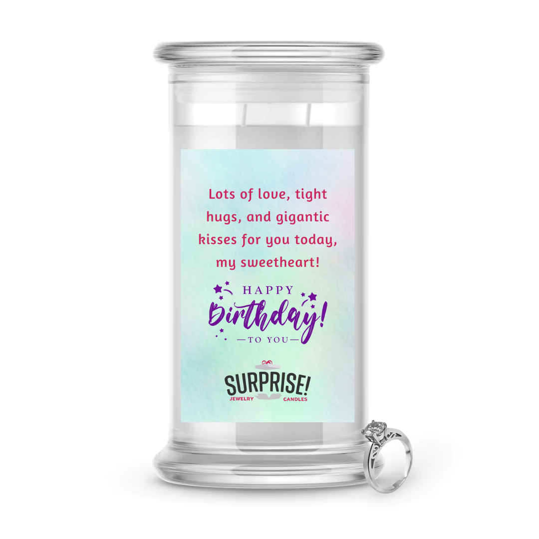 LOTS OF LOVE, TIGHT HUGS, AND GIGANTIC KISSES FOR YOU TODAY, MY SWEETHEART HAPPY BIRTHDAY JEWELRY CANDLE
