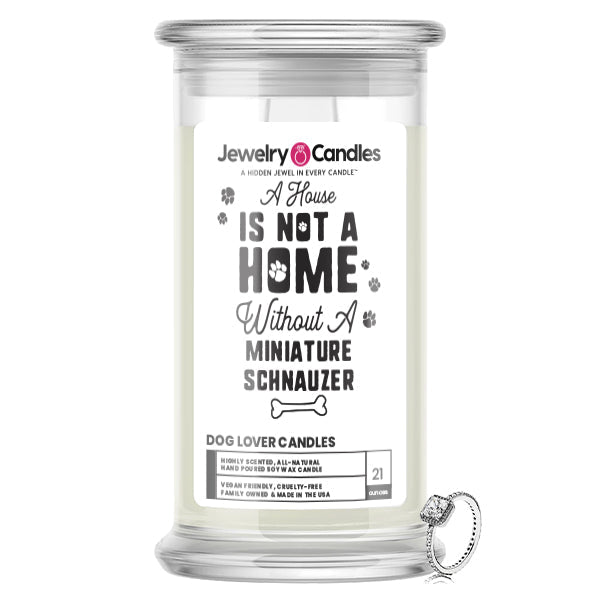 A house is not a home without a Miniature Schnauzer Dog Jewelry Candle