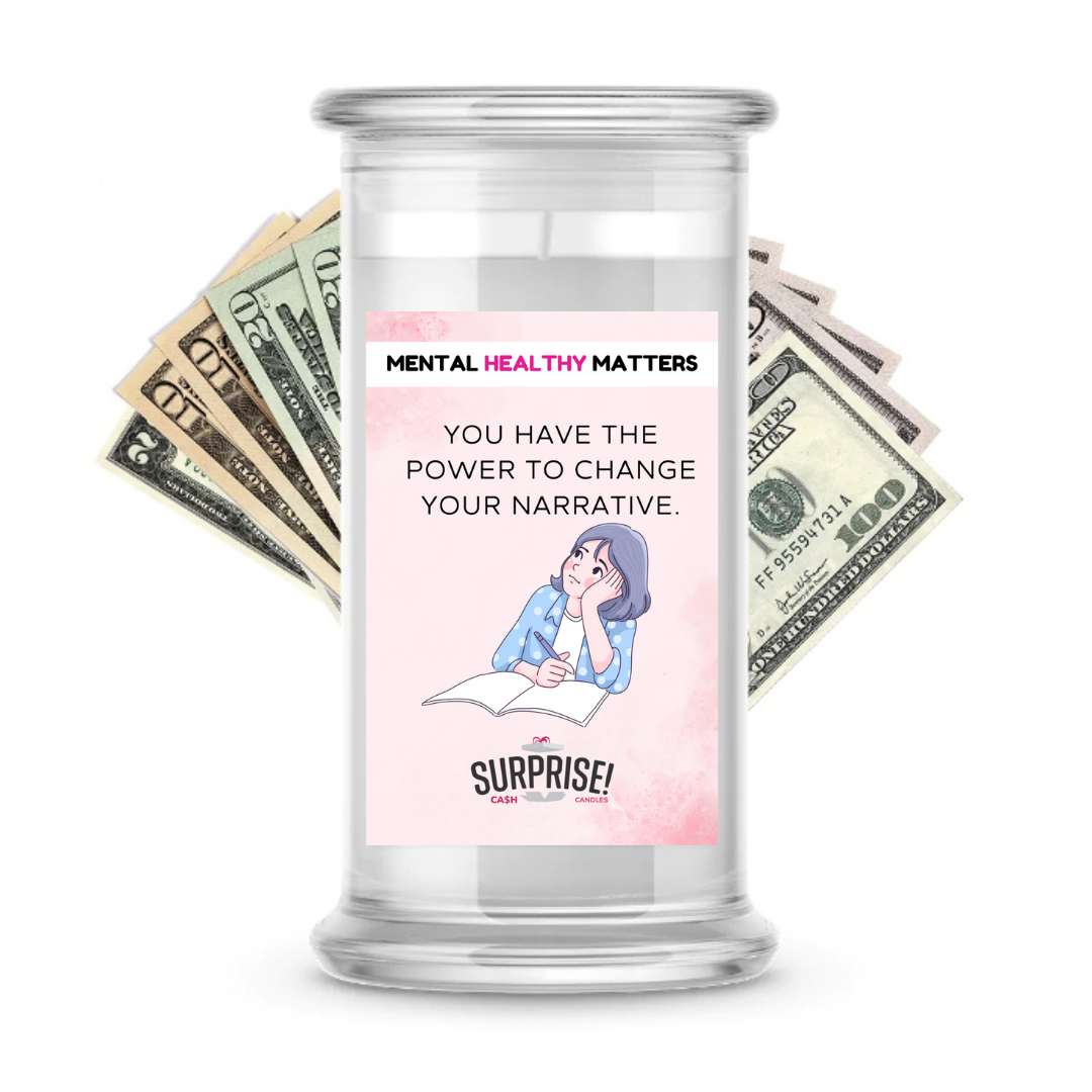 YOU HAVE THE POWER TO CHANGE YOUR NARRATIVE | MENTAL HEALTH CASH CANDLES