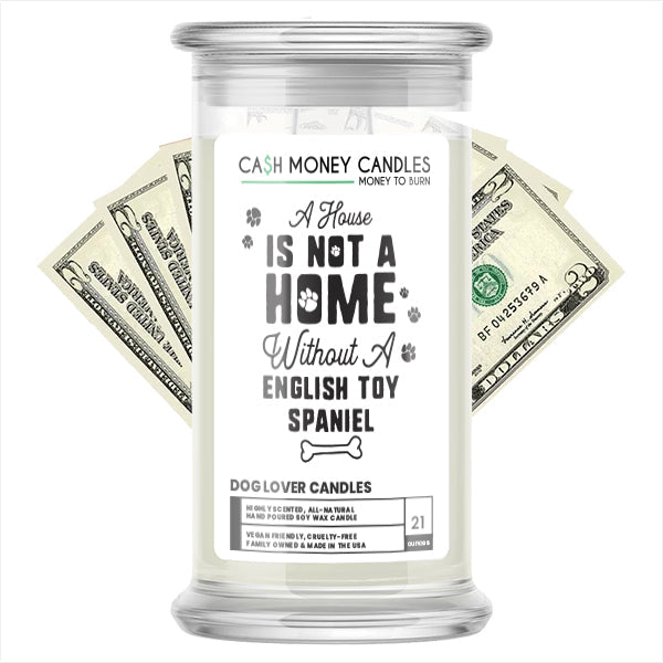 A house is not a home without a English Toy Spaniel Dog Cash Candle