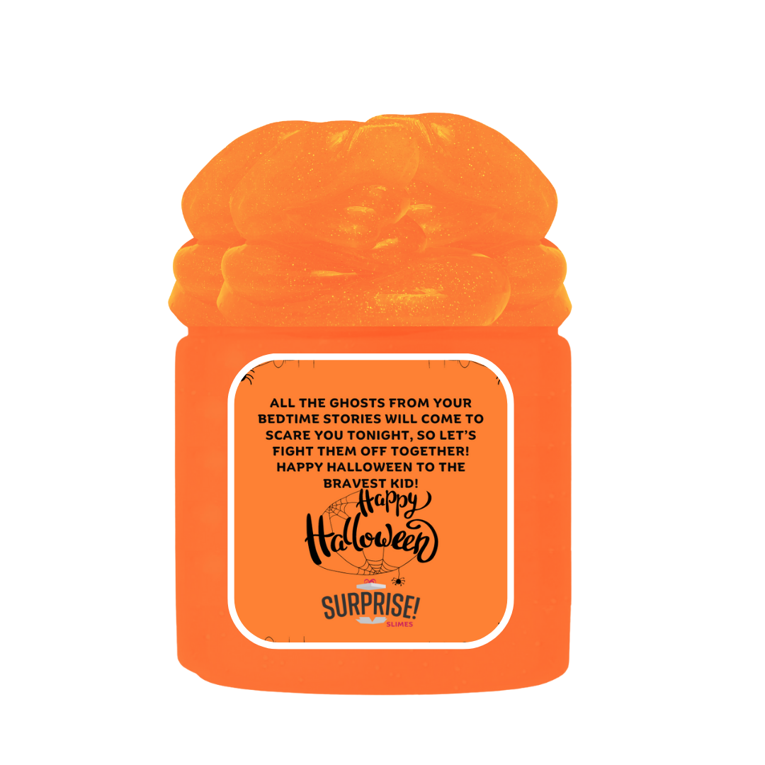 ALL THE GHOSTS FROM YOUR BEDTIME STORIES WILL COME TO SCARE YOU TONIGHT, SO LET'S FIGHT THEM OFF TOGETHER! HAPPY HALLOWEEN TO THE BRAVEST KID! HALLOWEEN SLIME