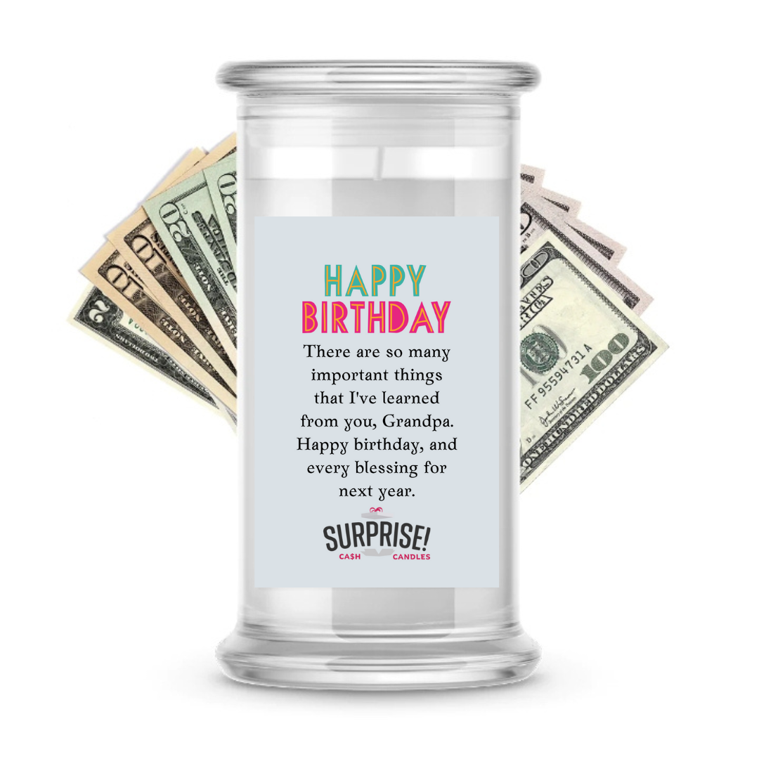 THERE ARE SO MANY IMPORTANT THINGS THAT I'VE LEARNED FROM YOU, GRANDPA. HAPPY BIRTHDAY AND EVERY BLESSING FOR NEXT YEAR. HAPPY BIRTHDAY CASH CANDLE