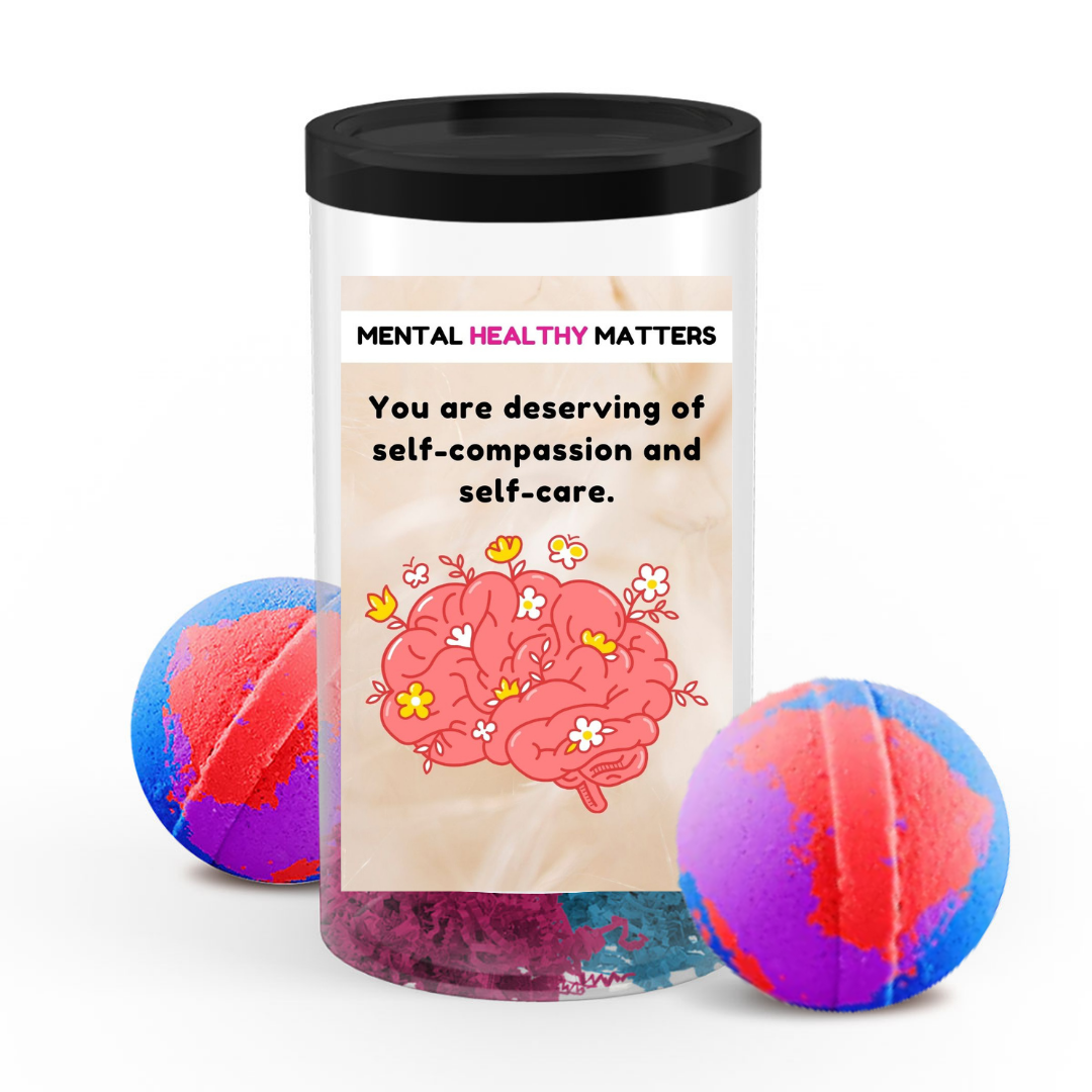 YOU ARE DESERVING OF SELF-COMPASSION AND SELF-CARE | MENTAL HEALTH BATH BOMBS