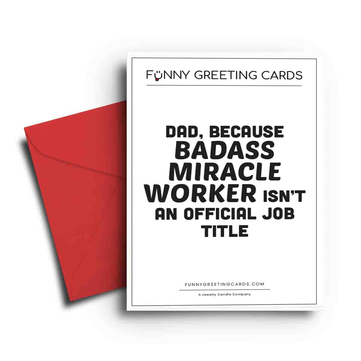 Dad, Because Badass Miracle Worker isn't An Official Job Title Funny Greeting Cards