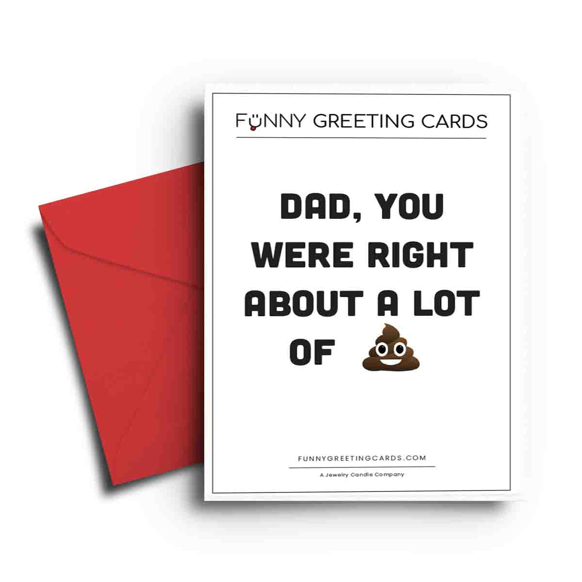 Dad, You Were Right About Lot of Shit Funny Greeting Cards