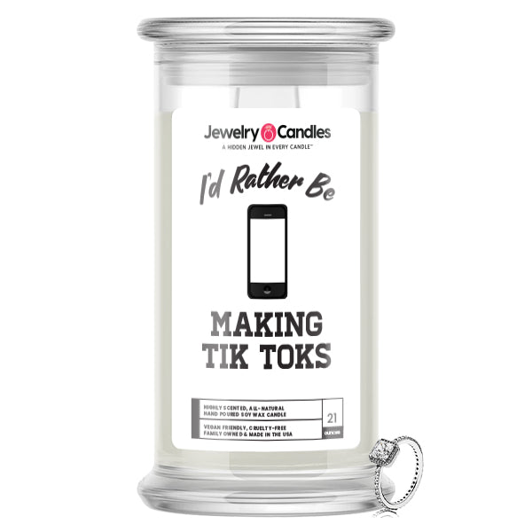 I'd rather be Making Tik Toks Jewelry Candles