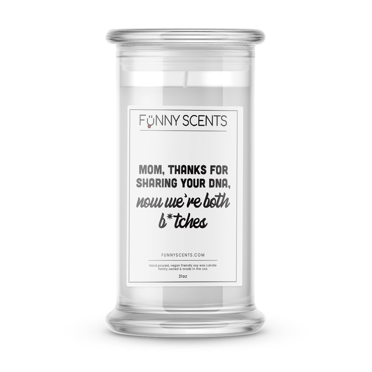 Mom, Thanks For Sharing  your DNA, Now we're both b*tches Funny Candles