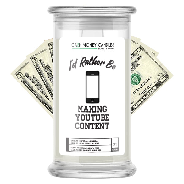 I'd rather be Making Youtube Content Cash Candles