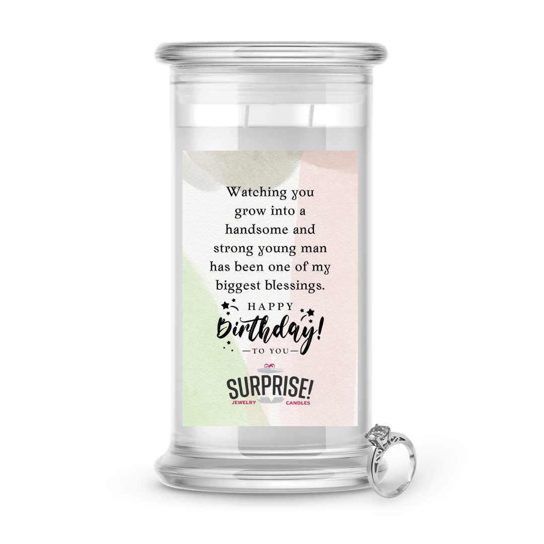 WATCHING YOU GROW INTO A HANDSOME AND STRONG YOUNG MAN HAS BEEN ONE OF MY BIGGEST BLESSINGS. HAPPY BIRTHDAY JEWELRY CANDLE