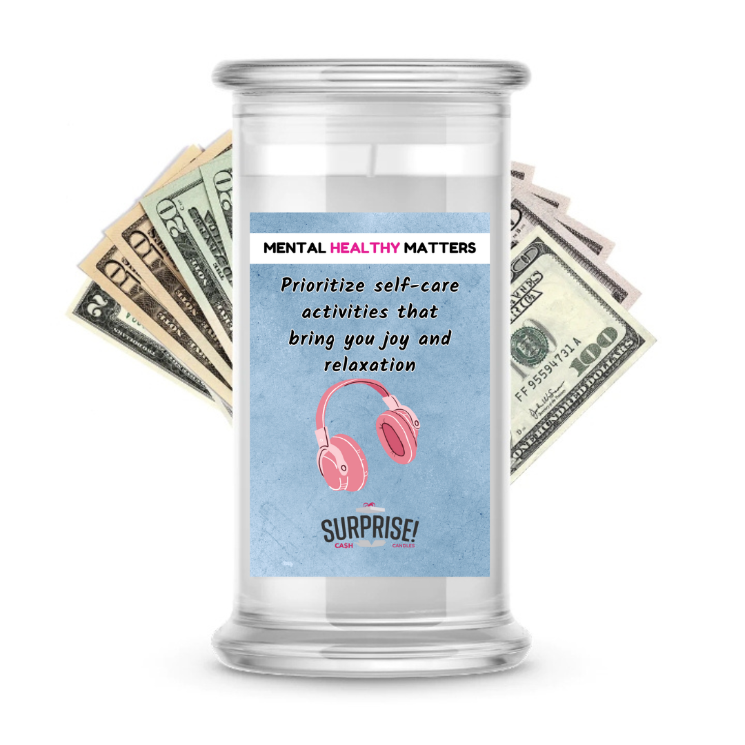 PRIOROTIZE SELF-CARE ACTIVITIES THAT BRING YOU JOY AND RELAXATION | MENTAL HEALTH CASH CANDLES