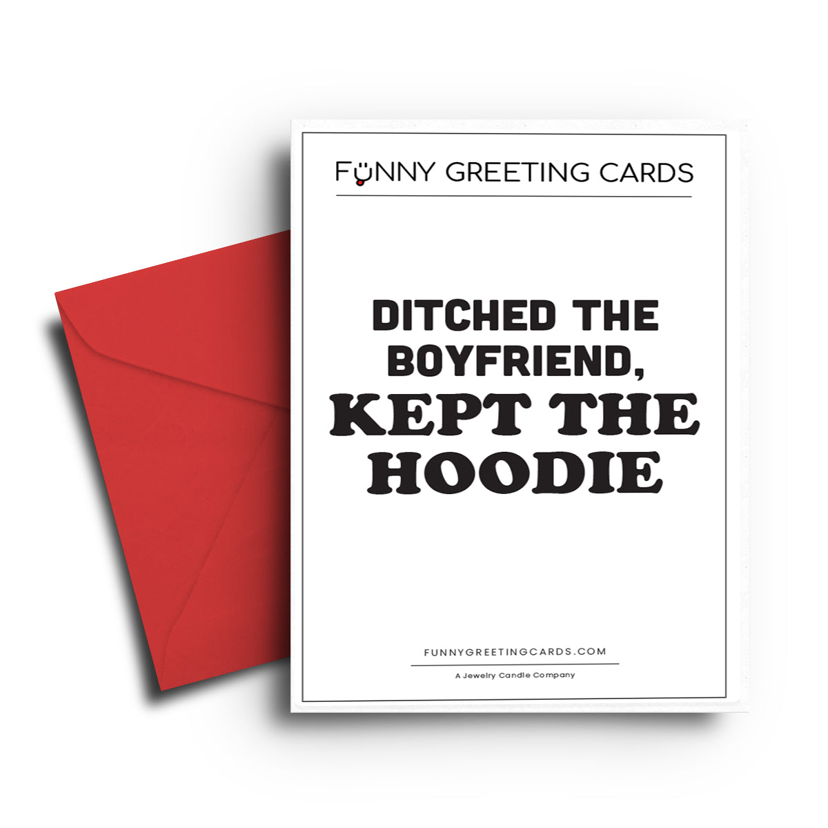 Ditched  The Boyfriend, Kept The Hoodie Funny Greeting Cards