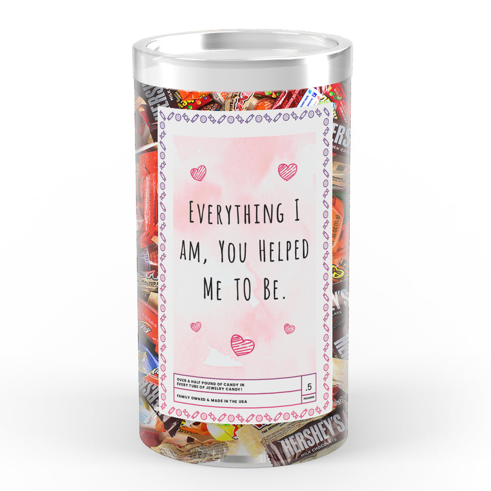 Everything I am, You Helped be to Me Candy