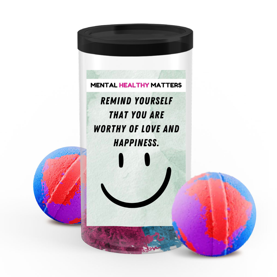REMIND YOURSELF THAT YOU ARE WORTHY OF LOVE AND HAPPINESS | MENTAL HEALTH  BATH BOMBS