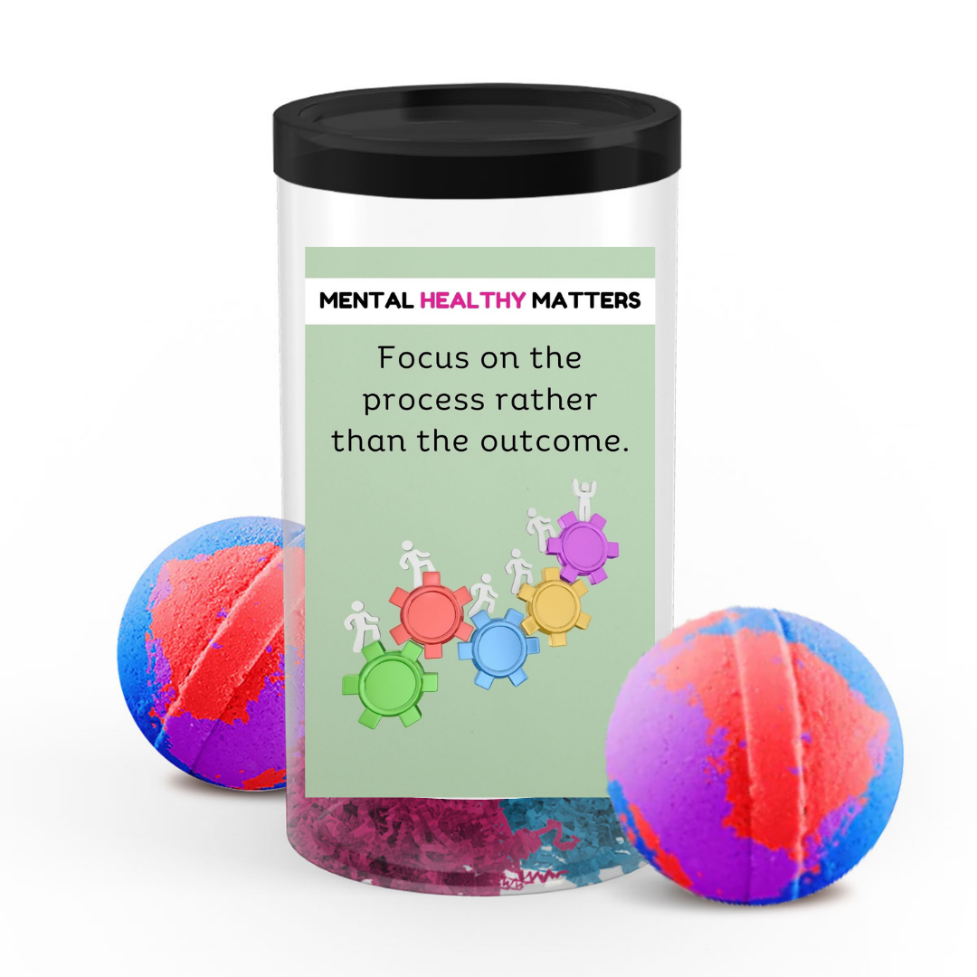 FOCUS ON THE PROCESS RATHER THAN THE OUTCOME | MENTAL HEALTH  BATH BOMBS