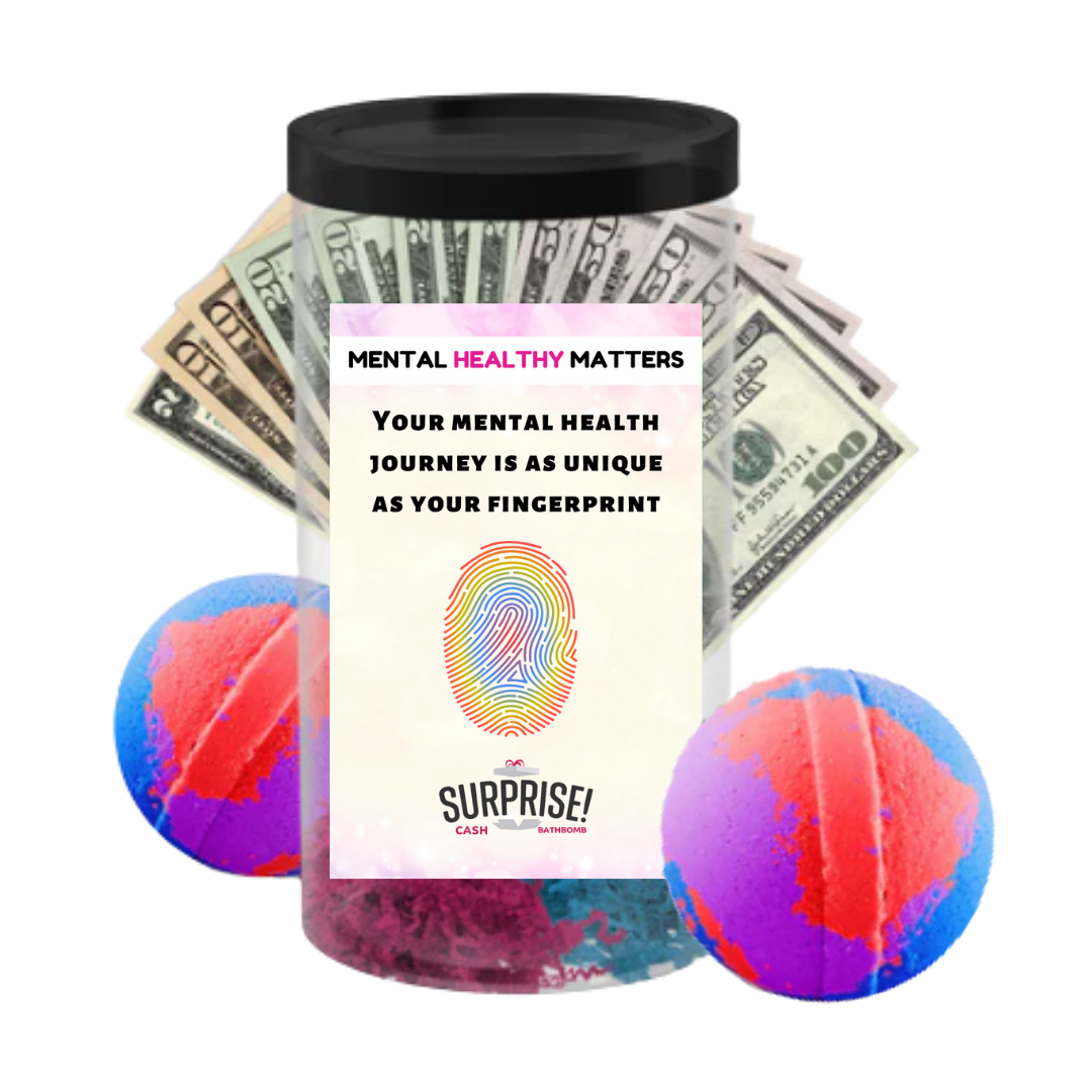 YOUR MENTAL HEALTH JOURNEY IS AS UNIQUE AS YOUR FINGERPRINT | MENTAL HEALTH CASH BATH BOMBS