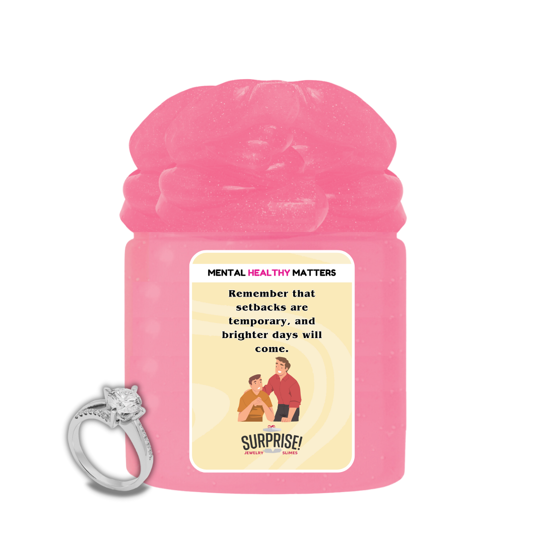 REMEMBER THAT SETBACKS ARE TEMPORARY AND BRIGHTER DAYS WILL COME | MENTAL HEALTH JEWELRY SLIMES