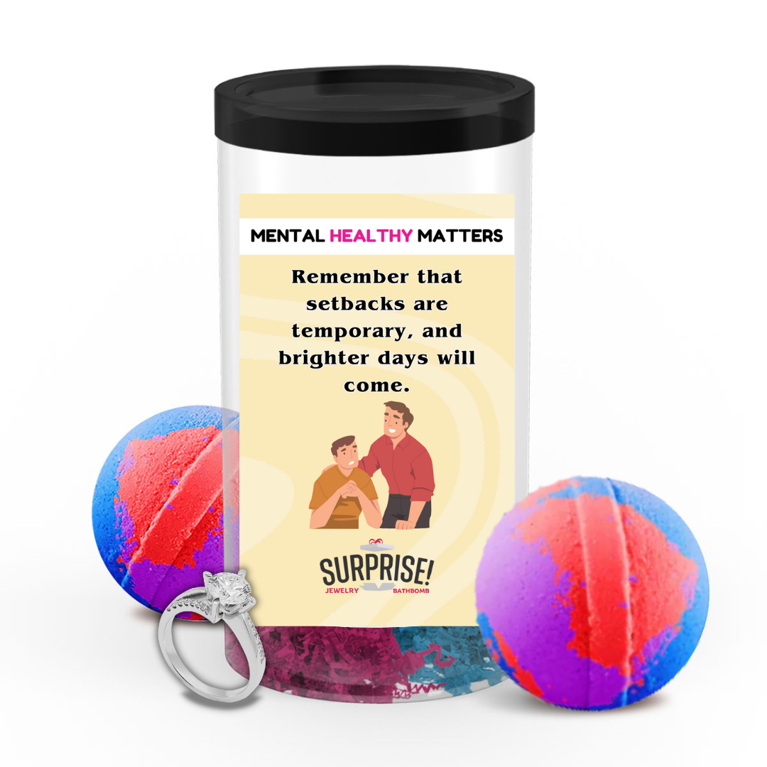 REMEMBER THAT SETBACKS ARE TEMPORARY AND BRIGHTER DAYS WILL COME | MENTAL HEALTH JEWELRY BATH BOMBS