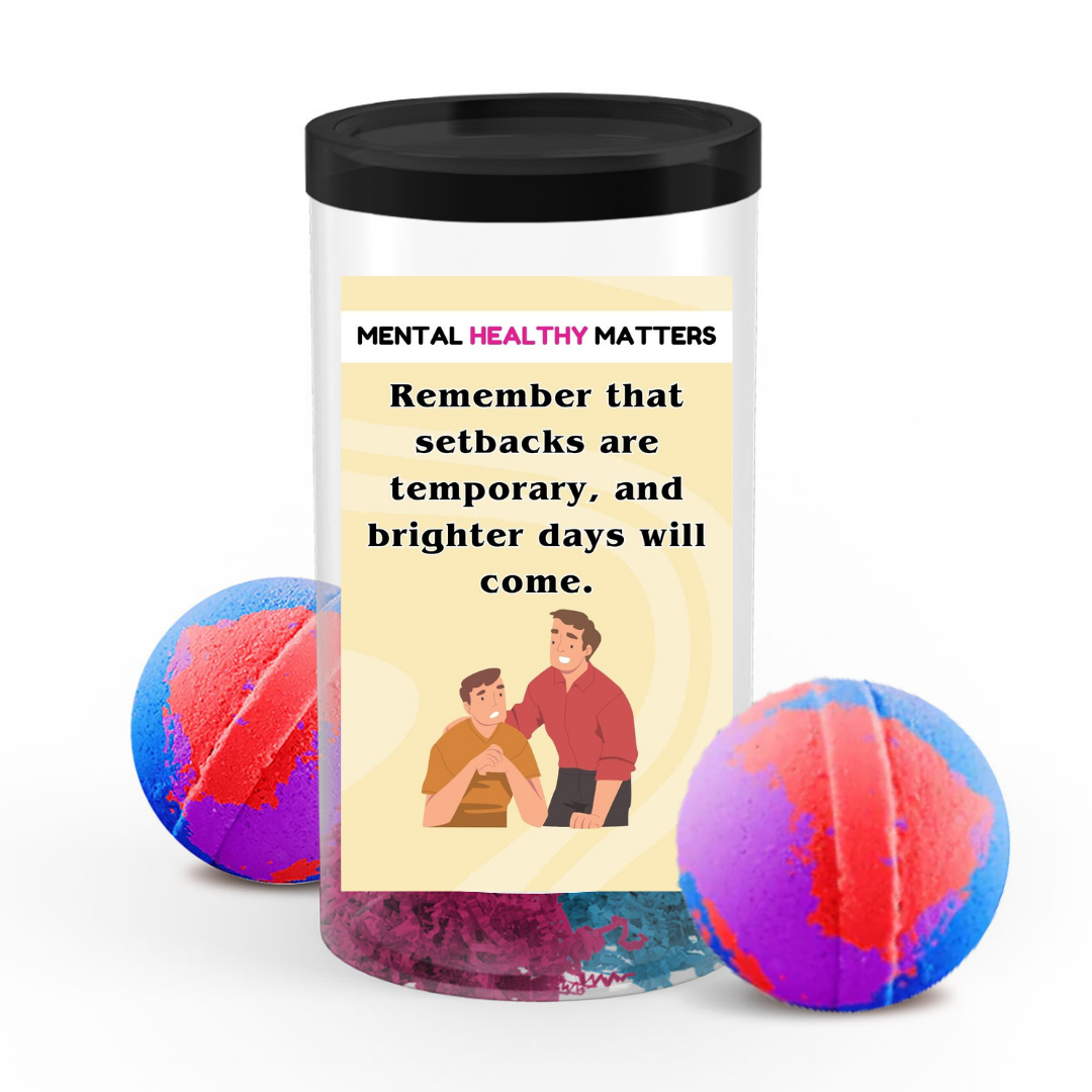 REMEMBER THAT SETBACKS ARE TEMPORARY AND BRIGHTER DAYS WILL COME | MENTAL HEALTH  BATH BOMBS