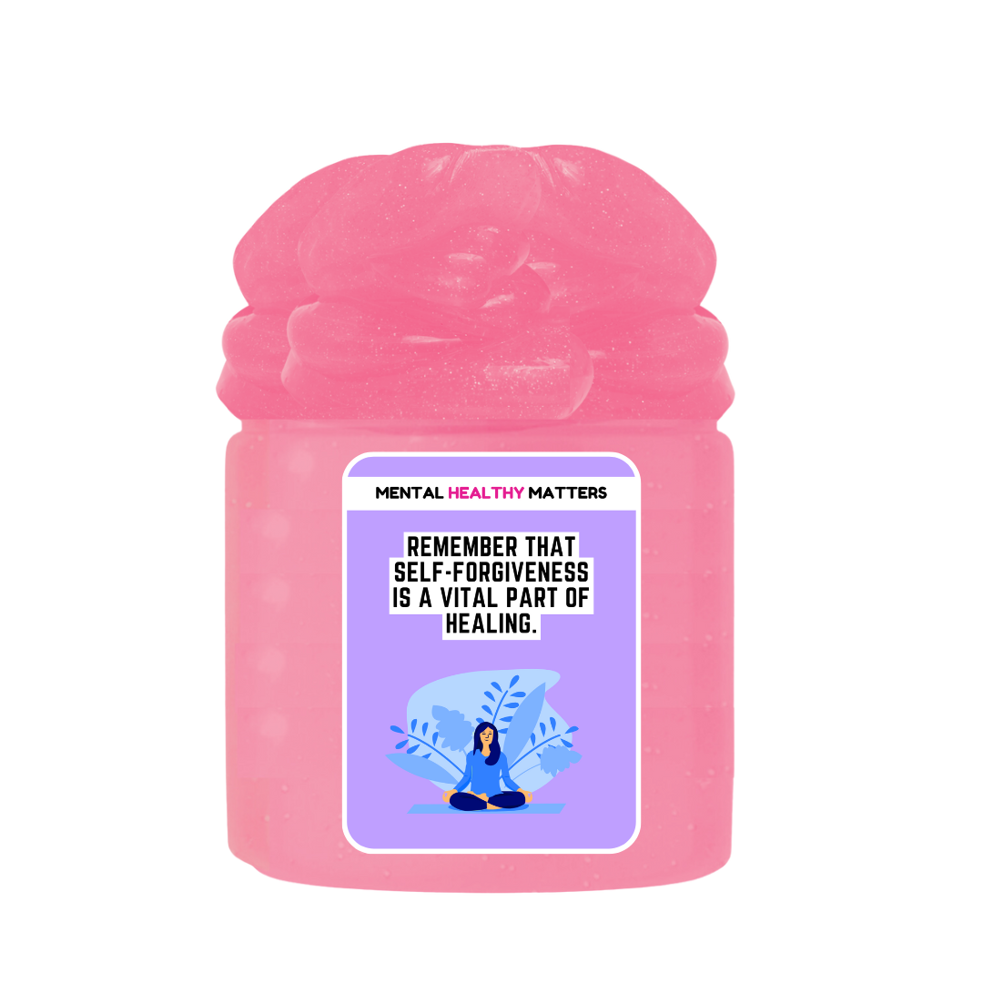 REMEMBER THAT SELF-FORGIVENESS IS A VITAL PART OF HEALING | MENTAL HEALTH SLIMES
