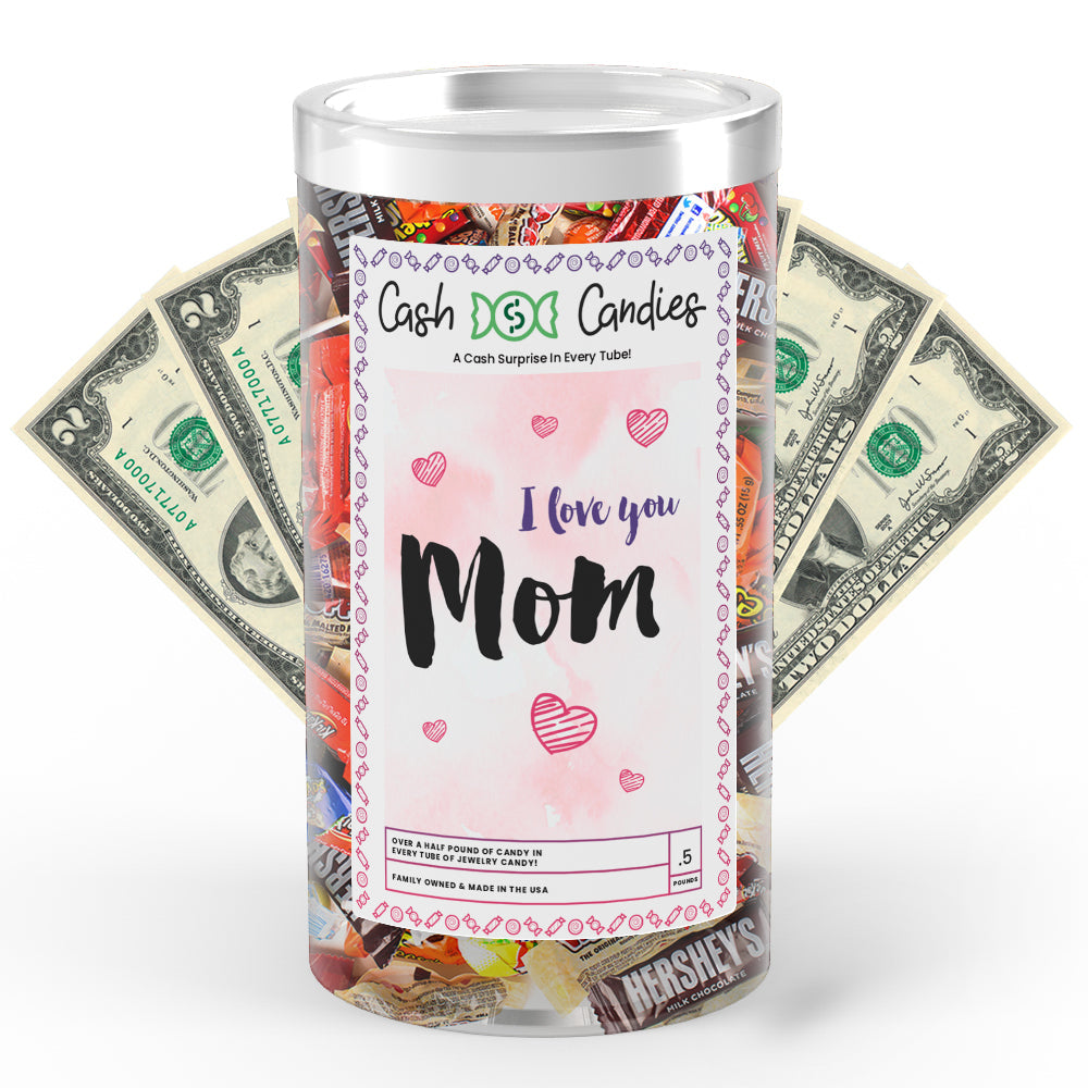 I Love You  Mom Cash Candy