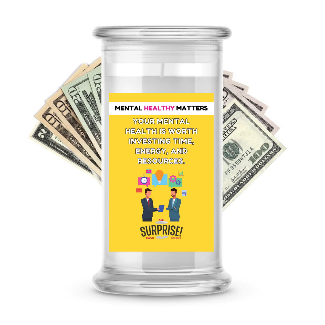 YOUR MENTAL HEALTH IS WORTH INVESTING TIE, ENERGY AND RESOURCES | MENTAL HEALTH CASH CANDLES