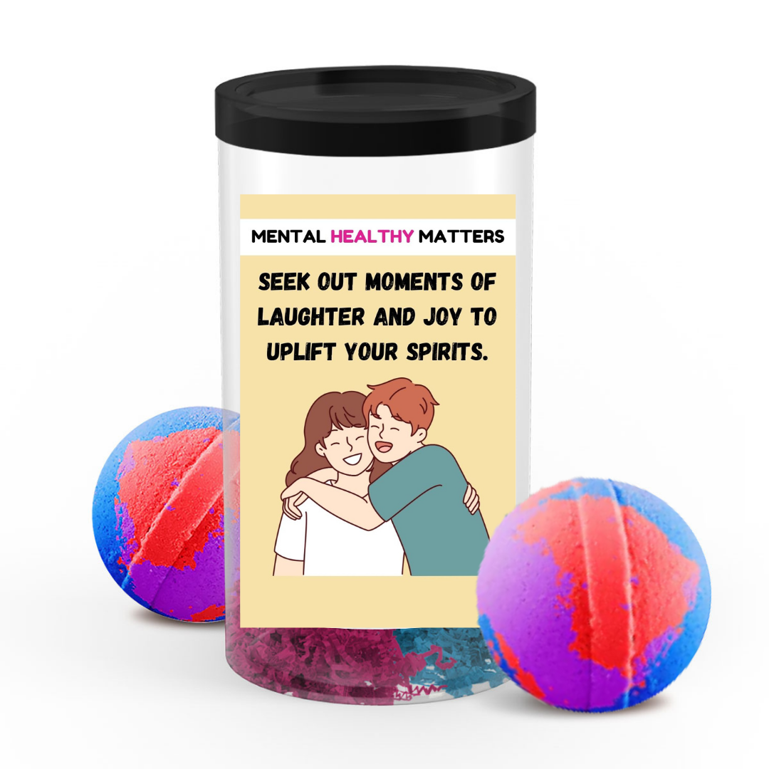 SEEK OUT MOMENTS OF LAUGHTER AND JOY TO UPLIFT YOUR SPIRITS | MENTAL HEALTH  BATH BOMBS