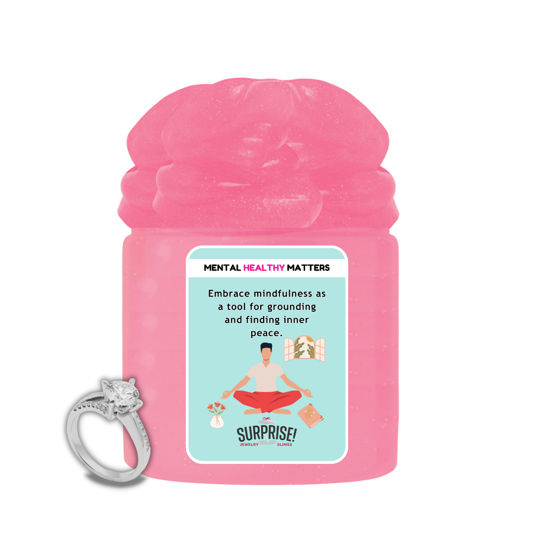 EMBRACE MINDFULNESS AS A TOOL FOR GROUNDING AND FINDING INNER PEACE | MENTAL HEALTH JEWELRY SLIMES