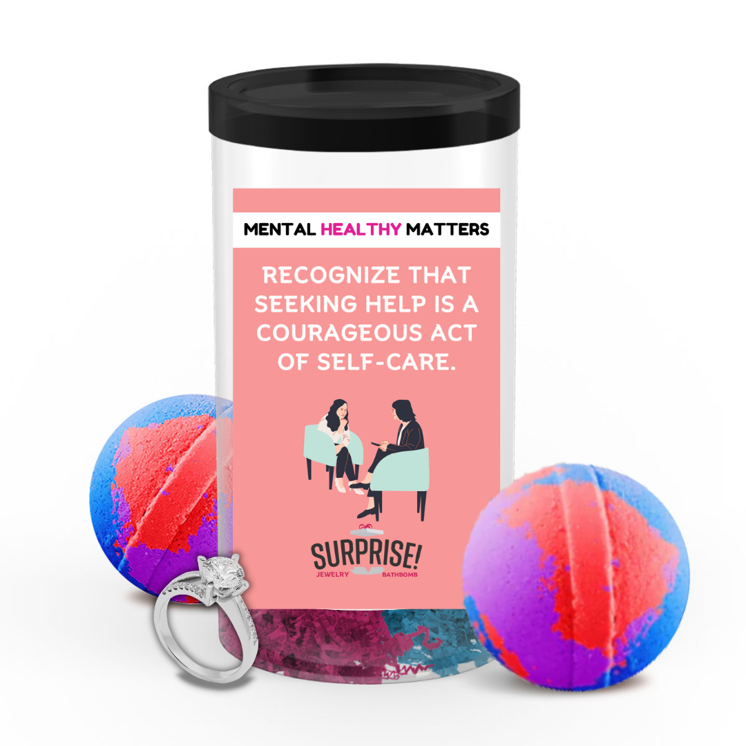RECOGNIZE THAT SEEKING HELP IS A COURAGEOUS ACT OF SELF-CARE | MENTAL HEALTH JEWELRY BATH BOMBS