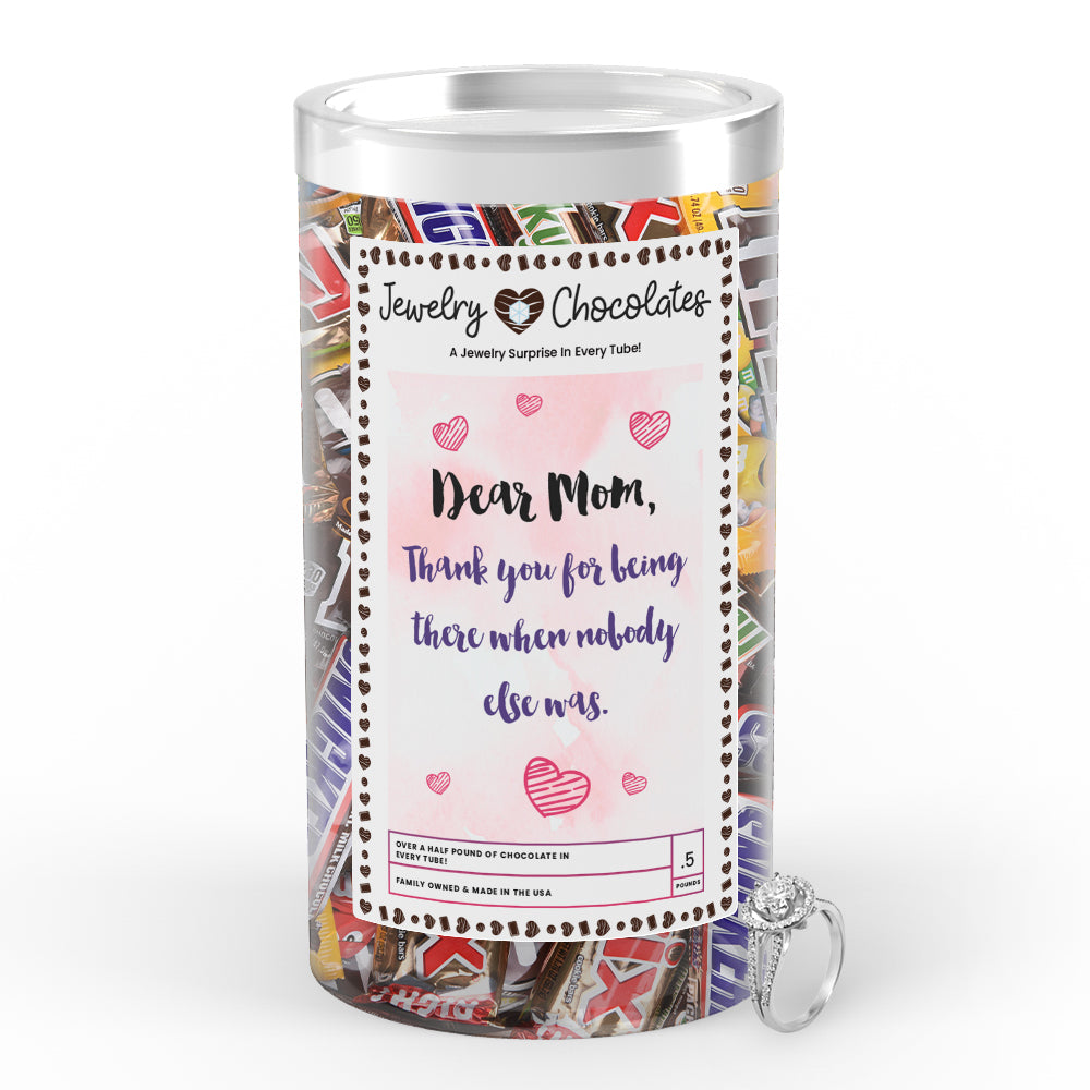 Dear Mom Thank you for being there  when nobody else was Jewelry Chocolates