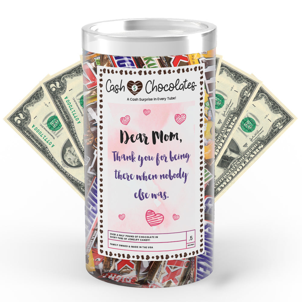 Dear Mom Thank you for being there  when nobody else was Cash Chocolates