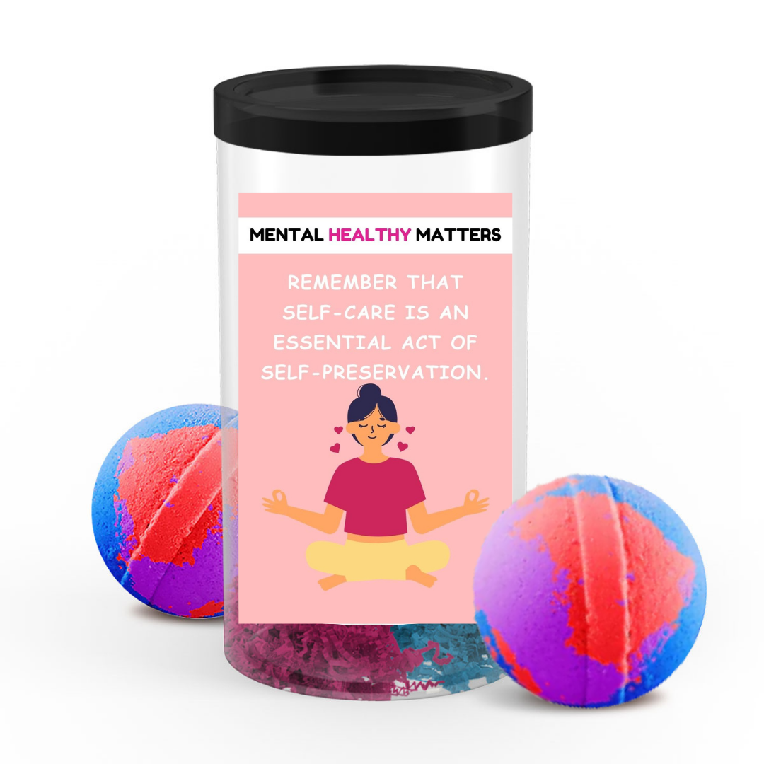 REMEMBER THAT SELF-CARE IS AN ESSENTIAL ACT OF SELF-PRESERVATION | MENTAL HEALTH  BATH BOMBS