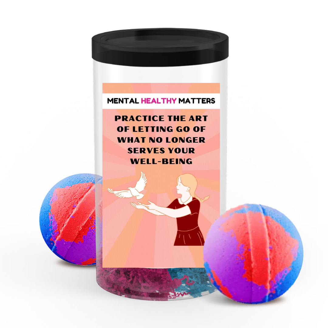 PRACTICE THE ART OF LETTING GO OF WHAT NO LONGER SERVES YOUR WELL-BEING | MENTAL HEALTH  BATH BOMBS