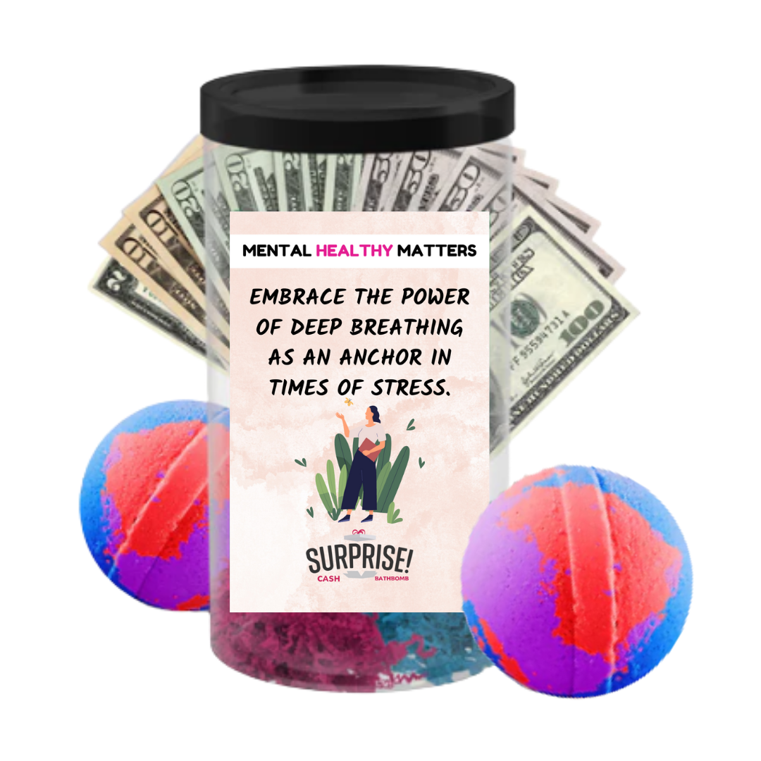 EMBRACE THE POWER OF DEEP BRATHING AS AN ANCHOR IN TIMES OF STRESS | MENTAL HEALTH CASH BATH BOMBS