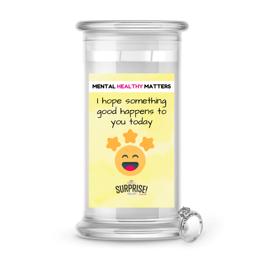 I HOPE SOMETHING GOOD HAPPENS TO YOU TODAY  | MENTAL HEALTH JEWELRY CANDLES