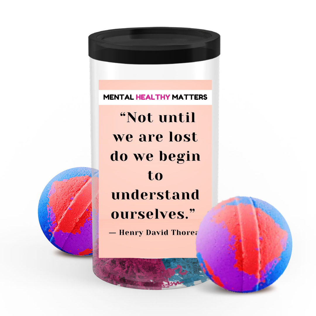NOT UNTIL WE ARE LOST DO WE BEGIN TO UNDERSTAN OURSELVES  | MENTAL HEALTH  BATH BOMBS