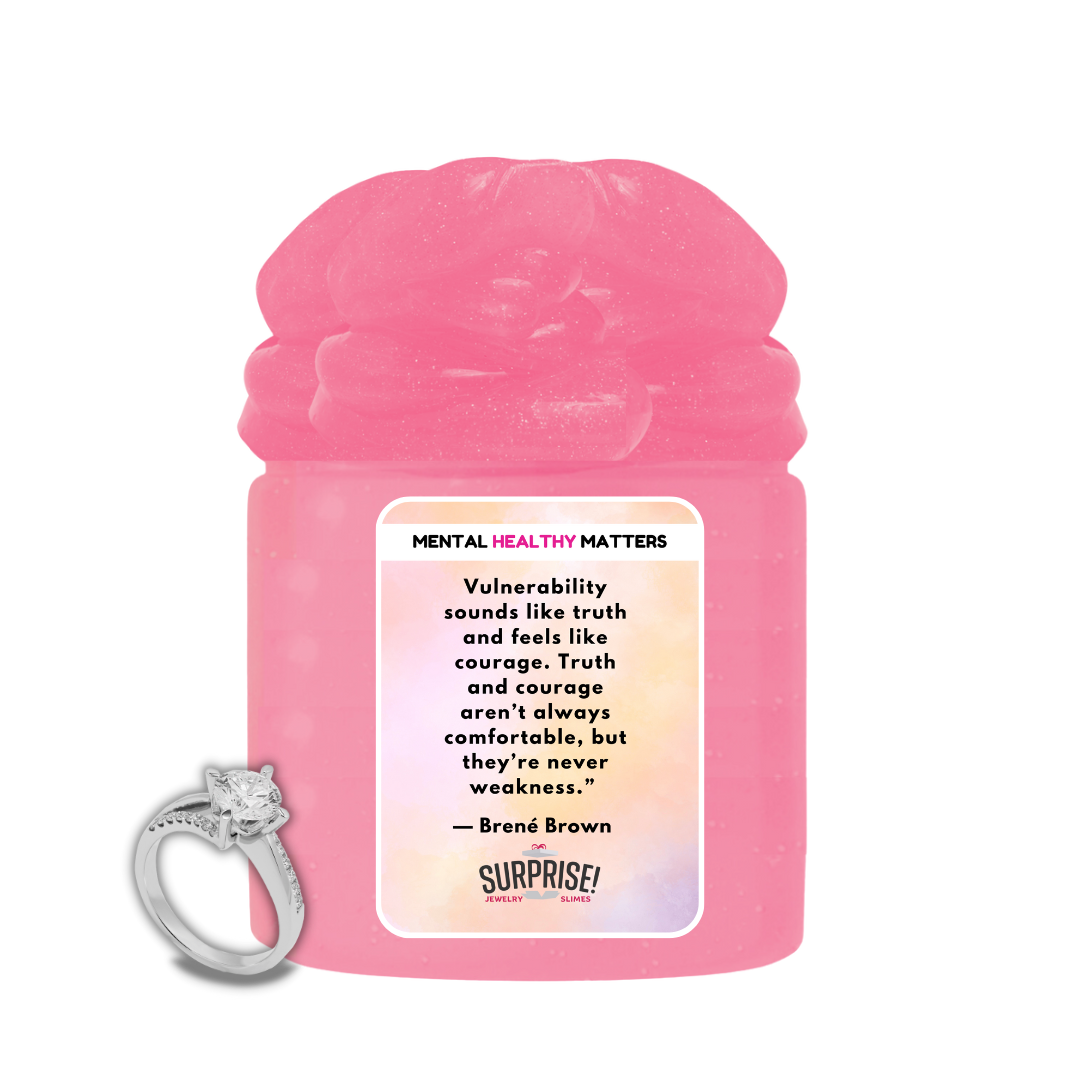 VULNERABILITY SOUNDS LIKE TRUTH AND FEELS LIKE COURAGE. TRUTH AND COURAGE ARE NOT ALWAYS COMFORTABLE, BUT THEY ARE NEVER WEAKNESS  | MENTAL HEALTH JEWELRY SLIMES