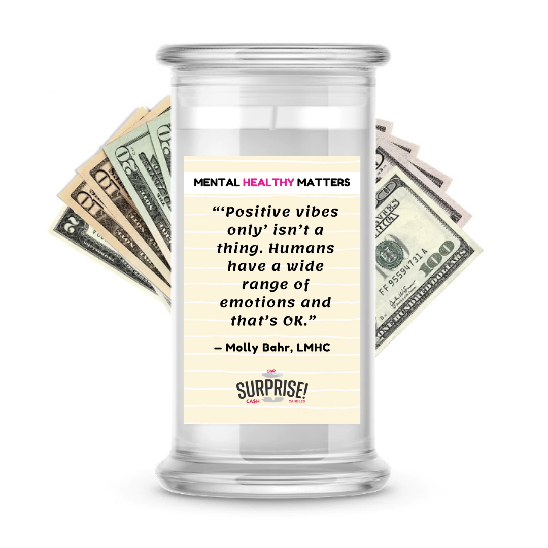 POSITIVE VIBES ONLY ISN'T A THING. HUMANS HAVE A WIDE RANGE OF EMOTIONS AND THAT'S OK | MENTAL HEALTH CASH CANDLES