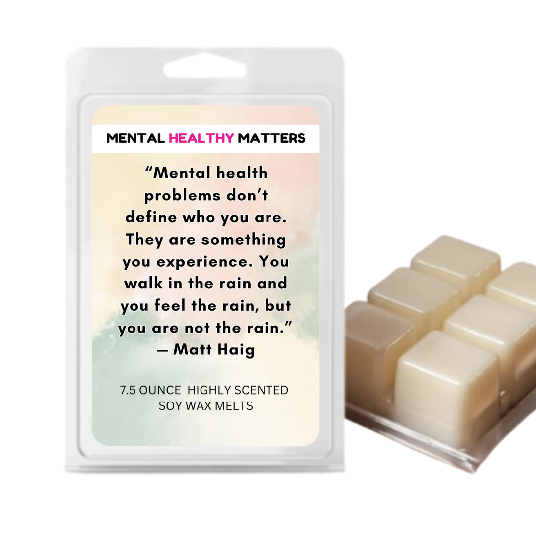 WHAT MENTAL HEALTH NEEDS IS MORE SUNLIGHT, MORE CANDOR AND MORE UNASHAMED CONVERSATION - GLENN CLOSE | MENTAL HEALTH WAX MELTS