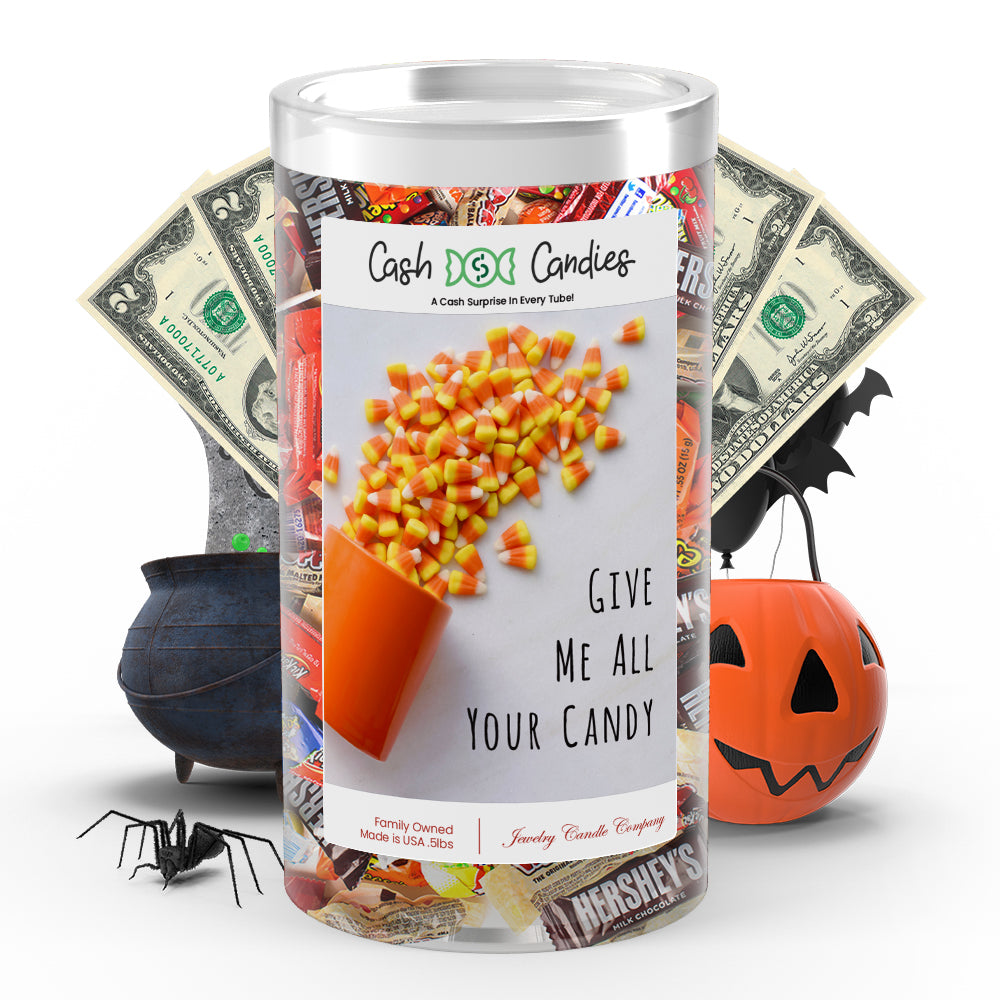 Give me all your candy Cash Candy