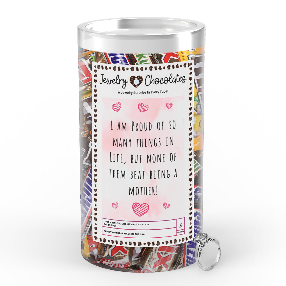 I am Proud of so many things in Life, But none of them beat being Mother Jewelry Chocolates